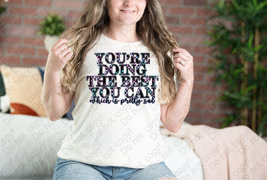 L-317 You_re doing the best you can which is pretty sad tee