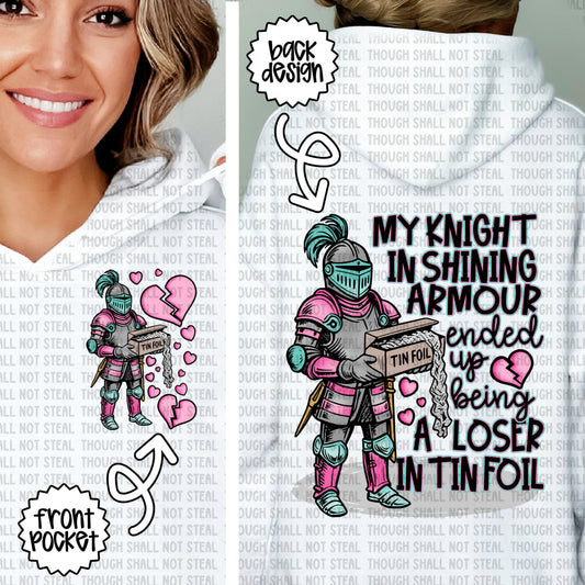 L-351 B My Knight in Shining Armour Turned out to be a Loser in Tin Foil Front Pocket and Back Design tee