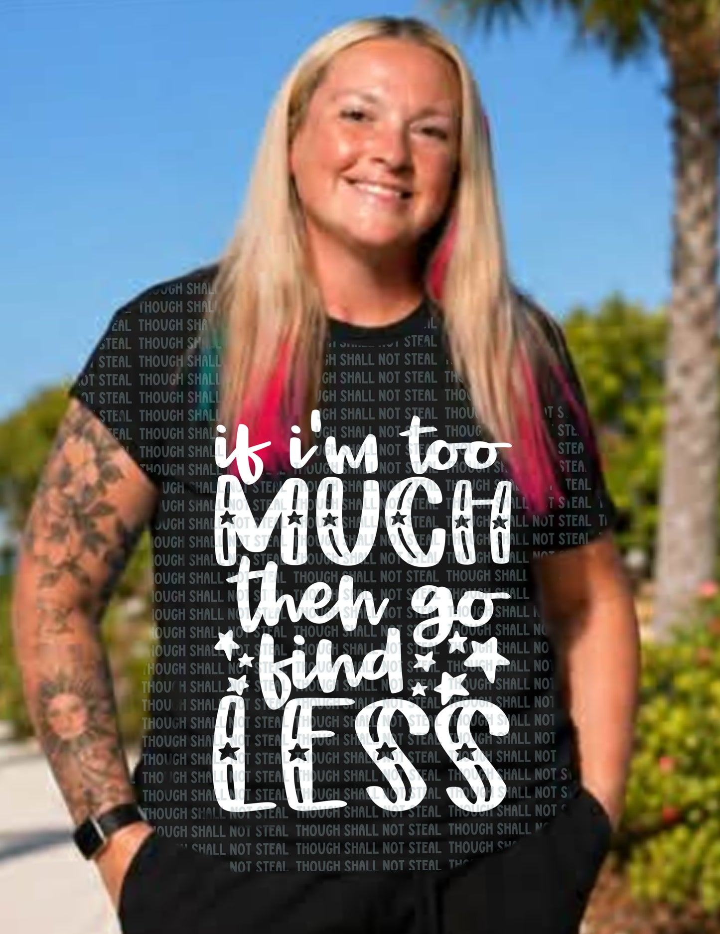 L-360 If I_m too much go find less tee
