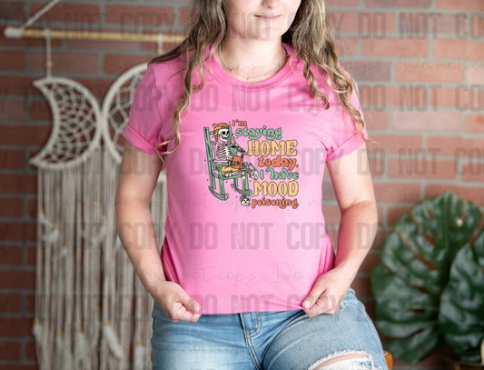 L-42 I'm Staying Home Today I Have Mood Poisoning Tee