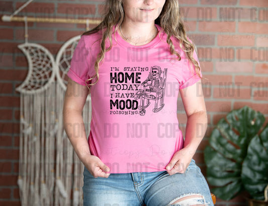 L-43 I'm Staying Home Today I Have Mood Poisoning Black Completed Tee