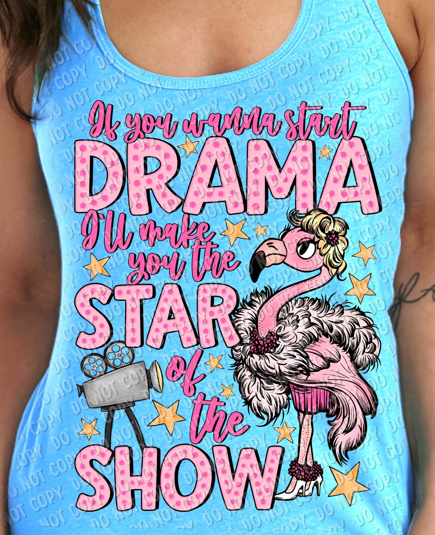 L-70 If you wanna start Drama, I_ll make you the star of the show Completed Tee