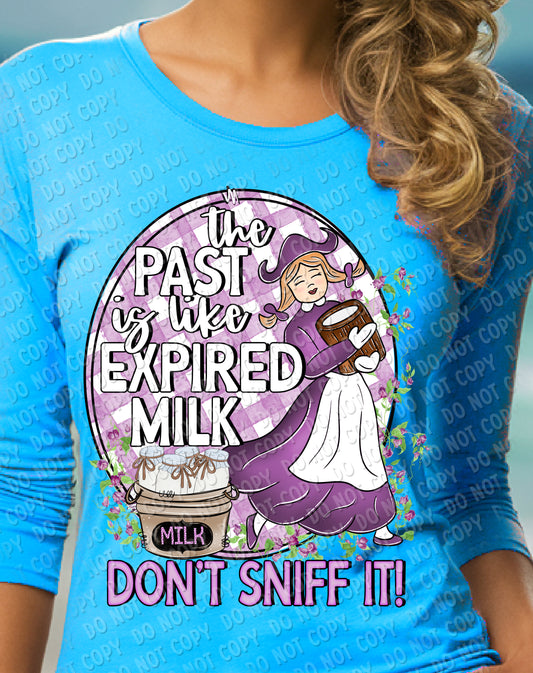 L-72 The past is like expired milk, don’t sniff it Completed Tee