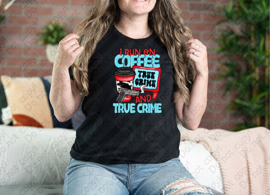 M-10 I run on Coffee and True Crime Tee