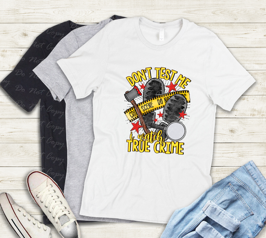 M-19 Don't Test Me, I Watch True Crime Tee
