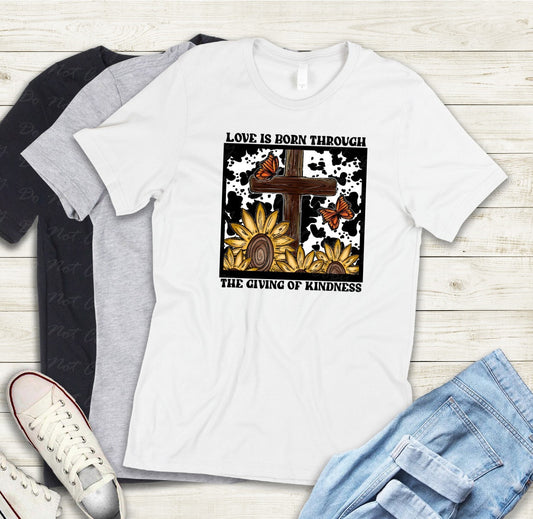 O-13 Love is born through the giving of kindness tee