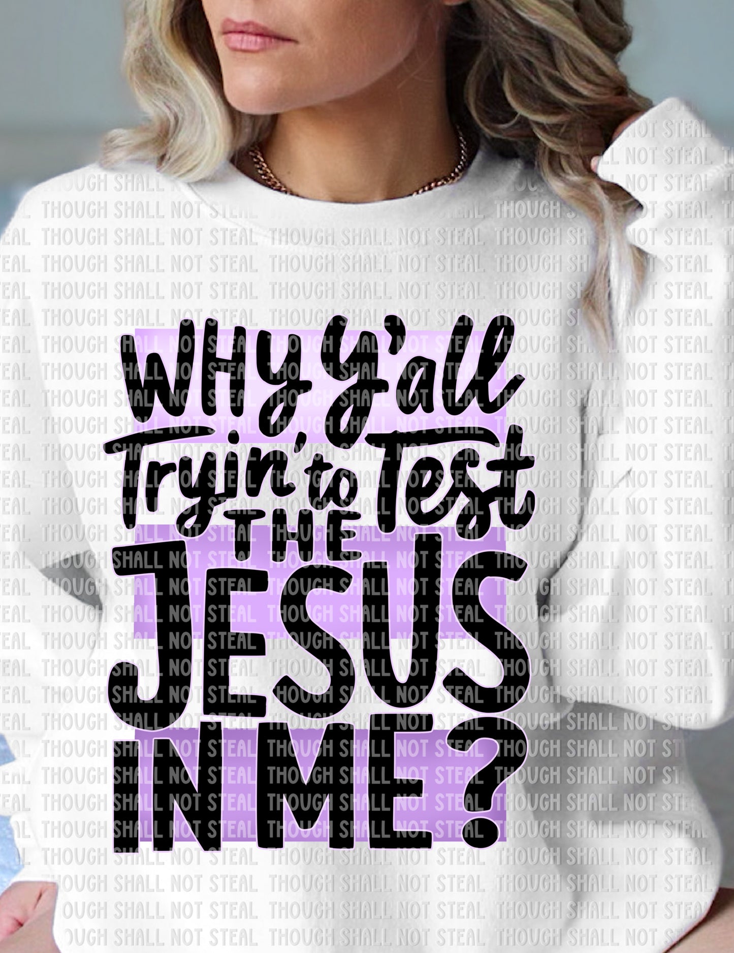 O-71 Why Y'all tryin to test the Jesus in me tee