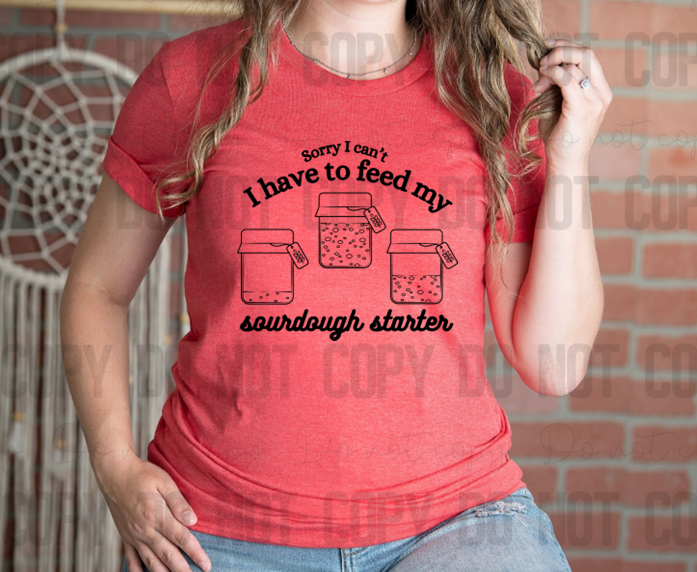 SD-09 Sorry I can't I have to feed my sourdough starter! Tee