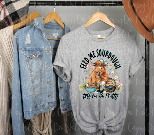 SD-19 Feed me Sourdough and tell me I'm pretty Tee