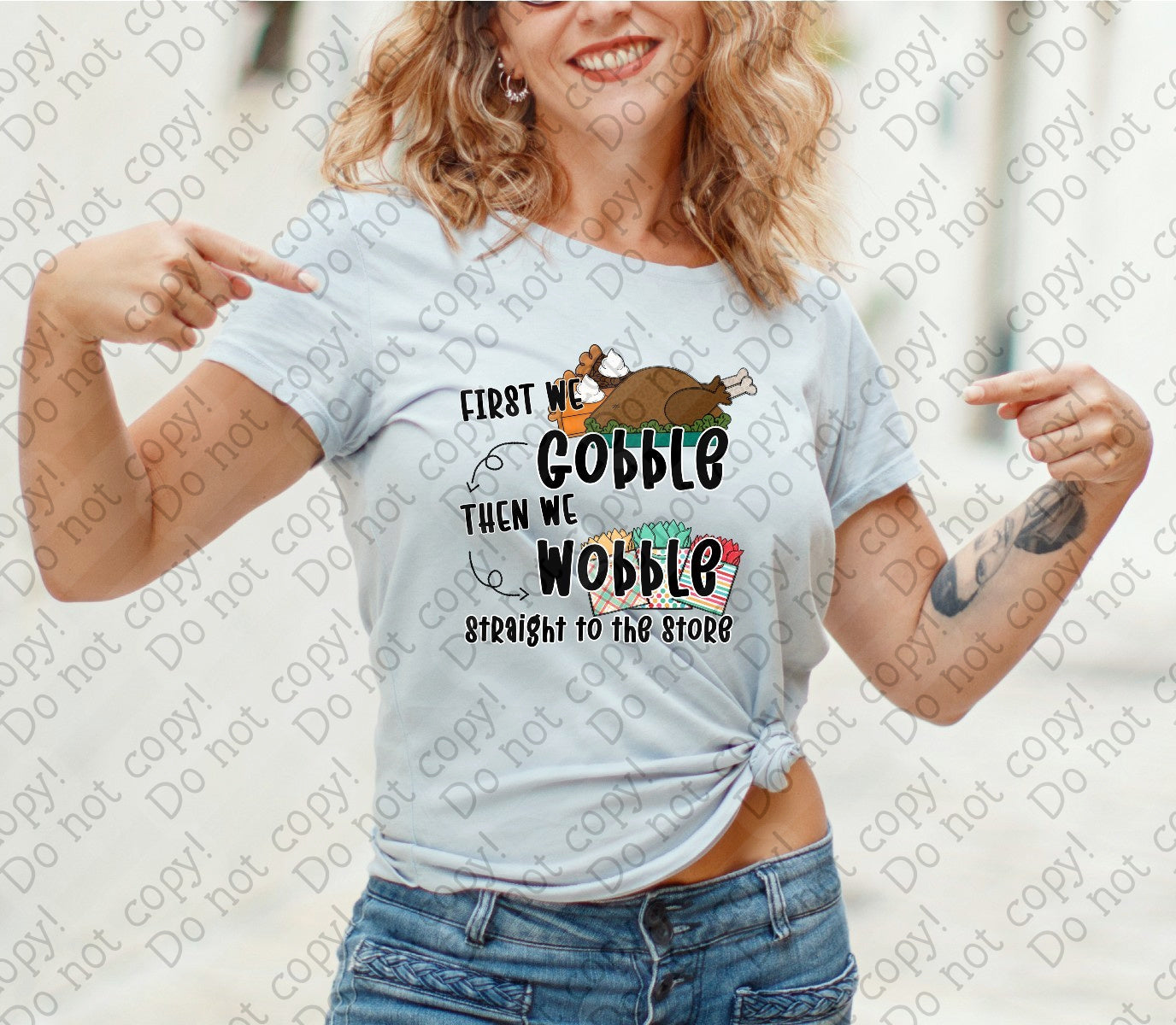 U-119 First We Gobble Then We Wobble Straight to the Store tee