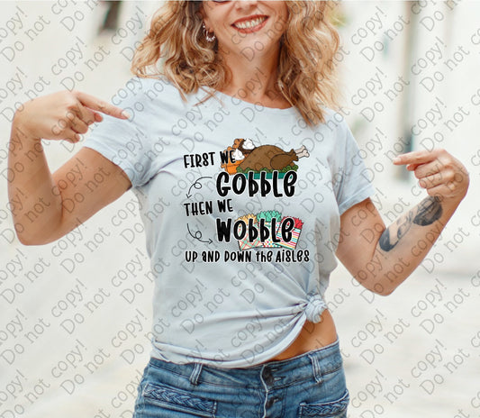 U-120 First We Gobble Then We Wobble Up and Down the Aisles tee