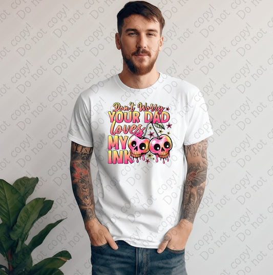 U-83 A Don’t worry your Dad loves my ink tee