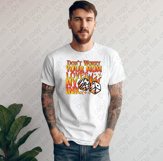 U-83 B Don’t worry your Mom loves my ink tee