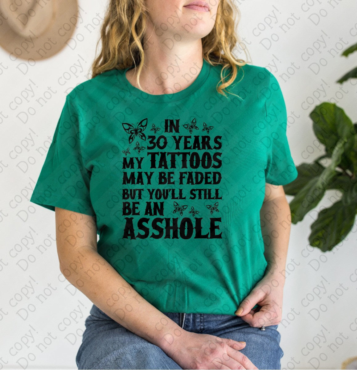 U-89 In 30 years my Tattoos may be faded but you_ll still be an asshole tee