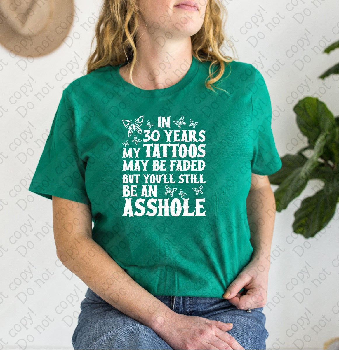 U-89 In 30 years my Tattoos may be faded but you_ll still be an asshole tee