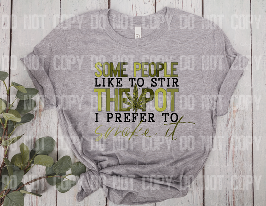W-01 Some People Like to Stir the Pot I Prefer To Smoke it Tee